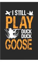 I Still Play Duck Duck Goose: duck hunting journal, duck hunting gifts for men funny: Duck Hunters Track Record of Species, Location, Gear - Shooting Seasons Dates