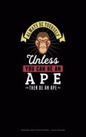 Always Be Yourself Unless You Can Be An Ape Then Be An Ape: Hexagonal Graph Paper Notebook - 1/4 Inch Hexagons(355 Hexagonal Graph Paper Notebook - 1/4 Inch Hexagons)