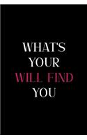 What's Your Will Find You