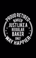 Proud Retired Baker Just Like A Regular Baker Only Way Happier