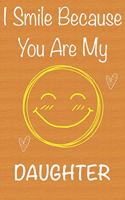 I Smile Because You Are My Daughter: Gift Book For Daughter, Christmas Gift Book, Birthday Gifts For Daughter, Women's Day Gifts, Memory Journal & Beautifull lined pages Notebook