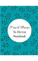 Travel Nurse To Do List Notebook: Checklist and Planning Notepad For Travel Nurses