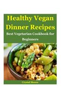 Healthy Vegan Dinner Recipes: Best Vegetarian Cookbook for Beginners