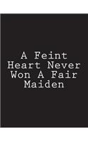A Feint Heart Never Won A Fair Maiden: Notebook Large Size 8.5 x 11 Ruled 150 Pages