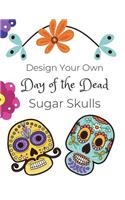 Design Your Own Day of the Dead Sugar Skulls: Drawing Prompt Coloring Book / 8.5x11" / Large