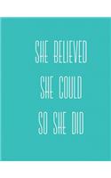 She Believed She Could So She Did: 8.5 x 11 inch dot grid notebook, inspirational journal, 150 pages