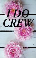 I Do Crew: Blank Lined Journal - Journals for Bridesmaids, 6x9 Bridesmaid Gifts