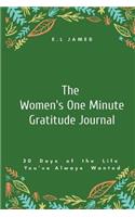 The Women's One Minute Gratitude Journal: 30 Days of the Life You've Always Wanted