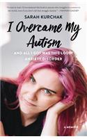 I Overcame My Autism and All I Got Was This Lousy Anxiety Disorder
