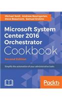 Microsoft System Center 2016 Orchestrator Cookbook - Second Edition