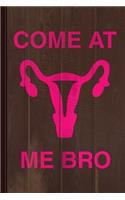 Come at Me Bro Reproductive Rights Journal Notebook: Blank Lined Ruled for Writing 6x9 120 Pages