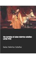 The Carmina of Caius Valerius Catullus: Large Print