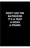 Don't Use the Bathroom It's a Trap a Hoax a Prank