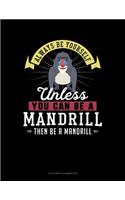 Always Be Yourself Unless You Can Be a Mandrill Then Be a Mandrill: 6 Columns Columnar Pad(168 6 Columns Columnar Pad)