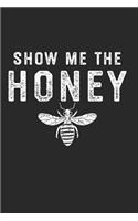 Show Me the Honey: Bee Keeper Journal 6x9 Notebook