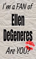 I'm a Fan of Ellen DeGeneres Are You? Creative Writing Lined Journal