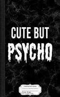 Cute But Psycho Composition Notebook