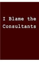 I Blame the Consultants