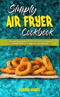 Simply Air Fryer Cookbook: Easy and Quick Recipes for Your Best Air Fryer Menu. A Simple Cookbook for Beginners and Advanced