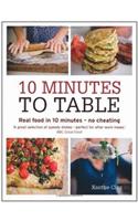 10 Minutes to Table: Real food in 10 minutes - no cheating