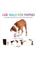 Life Skills for Puppies: Laying the Foundation for a Loving, Lasting Relationship