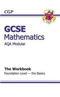 GCSE Maths AQA A (Modular) Workbook - Foundation the Basics: (English)