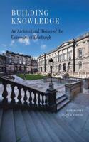 Building Knowledge: An Architectural History of the University of Edinburgh