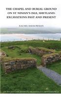 The Chapel and Burial Ground on St Ninian's Isle, Shetland: Excavations Past and Present: v. 32