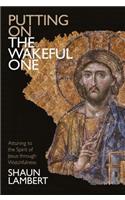 Putting on the Wakeful One