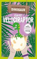 Your Pet Velociraptor: (How to Take Care of Your Pet Dinosaur)