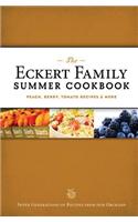 The Eckert Family Summer Cookbook: Peach, Tomato, Blackberry Recipes and More
