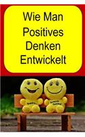 Wie Man Positives Denken Entwickelt