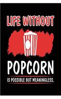 Life Without Popcorn Is Possible But Meaningless.