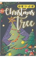 How to Draw Christmas Tree: The Step-By-Step Christmas Tree Drawing Book