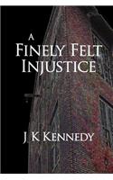 Finely Felt Injustice