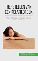 Herstellen van een relatiebreuk: Tips om het einde van een relatie te boven te komen