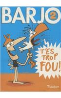 Barjo, T'Es Trop Fou!