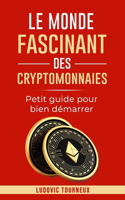 Le monde fascinant des cryptomonnaies: Petit guide pour bien démarrer(3 Le Monde Fascinant Des Cryptomonnaies)
