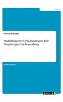 Städtebaulicher Denkmaldiskurs. Der Neupfarrplatz in Regensburg