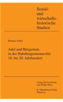 Adel Und Burgertum in Der Habsburgermonarchie, 18. Bis 20. Jahrhundert