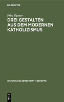 Drei Gestalten Aus Dem Modernen Katholizismus