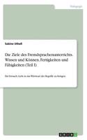 Ziele des Fremdsprachenunterrichts. Wissen und Können, Fertigkeiten und Fähigkeiten (Teil I)