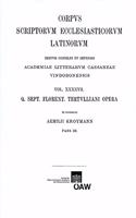 Q. Sept. Florent. Tertulliani Op. de Patientia, de Carnis Resurrectione, Adversus Hermogenem, Adverus Valentaianos, Adversus Omnes Haeres, Adversus Praexan, Adversus Marcionem: (47 Corpus Scriptorum Ecclesiasticorum Latinorum)