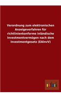 Verordnung zum elektronischen Anzeigeverfahren für richtlinienkonforme inländische Investmentvermögen nach dem Investmentgesetz (EAInvV)