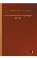 Travels in France during the years 1814-1815