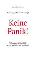 Trennung und dann Scheidung?: Keine Panik! Vorbeugung & Erste Hilfe So schützen Sie sich und Ihre Kinder!