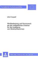 Wortbildung Und Normzweck ALS Die Massgeblichen Kriterien Fuer Die Auslegung Von Strafrechtsnormen