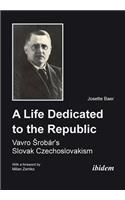A Life Dedicated to the Republic: Vavro Srobar´s Slovak Czechoslovakism