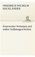 Feuerwerker Wortmann Und Andere Soldatengeschichten