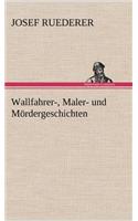 Wallfahrer-, Maler- Und Mordergeschichten